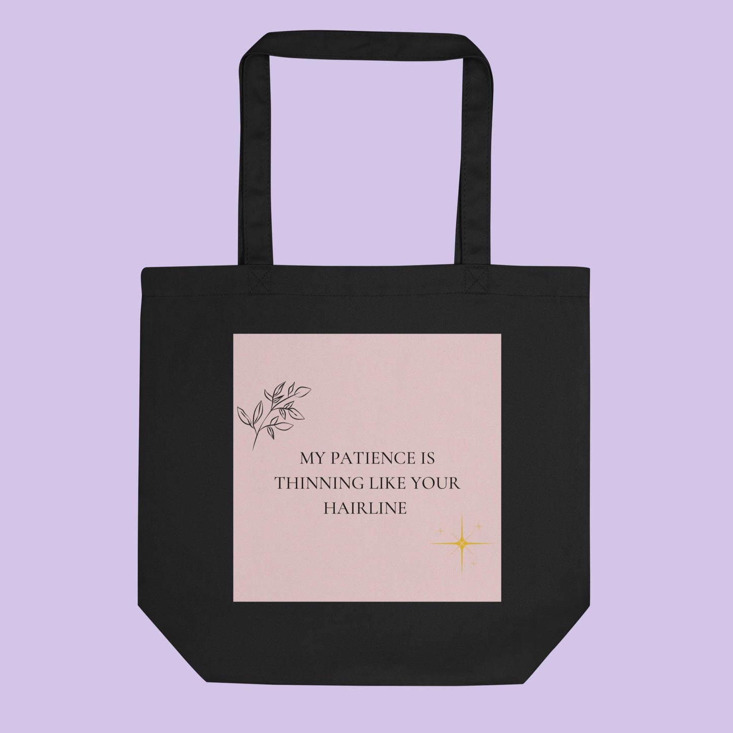 MY PATIENCE IS THINNING LIKE YOUR HAIRLINE Eco Tote Bag